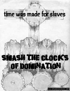 time was made for slaves - smash the clocks of domination